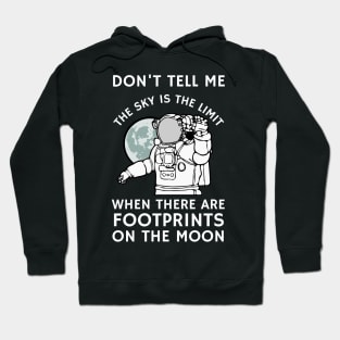 Don't tell me the sky is the limit when there are footprints on the moon Hoodie